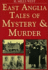 East Anglia Tales of Mystery and Murder (Mystery & Murder)