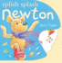 Splish Splash Newton (Newton Wheel Books) (Newton Wheel Books S. )