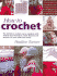 How to Crochet: the Definitive Crochet Course, Complete With Step-By-Step Techniques, Stitch Libraries, and Projects for Your Home and Family