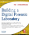 Building a Digital Forensic Laboratory: Establishing and Managing a Successful Facility