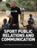 Sport Public Relations and Communication (Routledge Sports Marketing Series)