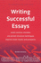 Writing Successful Essays: Avoid Common Mistakes, Use Proven Structure Techniques, Improve Exam Results and Prospects (Essentials)
