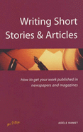 Writing Short Stories and Articles: How to Get Your Work Published in Newspapers and Magazines