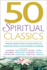 50 Spiritual Classics: Timeless Wisdom From 50 Great Books of Inner Discovery, Enlightenment and Purpose (50 Classics)