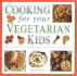 Cooking for Your Vegetarian Kids: Tasty, Healthy Food With Child Appeal