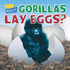 Why Dont Gorillas Lay Eggs? (Animal Puzzlers)
