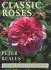Classic Roses: an Illustrated Encyclopaedia and Grower's Manual of Old Roses, Shrub Roses, and Climbers