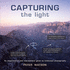 Capturing the Light: an Inspirational and Instructional Guide to Landscape Photography
