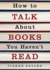 How to Talk About Books You Haven't Read