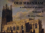 Old Wrexham: V. 5: a Collection of Pictures