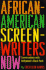 African-American Screenwriters Now: Conversations With Hollywood's Black Pack