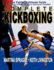 Complete Kickboxing the Fighter's Ultimate Guide to Techniques, Concepts, and Strategy for Sparring and Competition