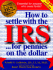 How to Settle With the Irs for Pennies on the Dollar