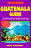 Guatemala Guide: Your Passport to Great Travel (Open Road Travel Guides)