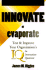 Innovate Or Evaporate: Test & Improve Your Organization's Iq: Its Innovation Quotient