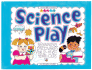 Science Play! : Beginning Discoveries for 2-to 6-Year-Olds (Williamson Little Hands Series)