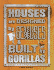Houses Are Designed By Geniuses & Built By Gorillas: an Insider's Guide to Designing and Building a Home