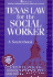 Texas Law for the Social Worker: a Sourcebook