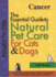 Cancer: the Essential Guide to Natural Pet Care for Cats & Dogs (Companionhouse Books) Includes Herbs, Homeopathy, Dietary Supplements, Natural Nutrition, Acupuncture, and More