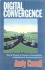 Digital Convergence: How the Merging of Computers, Communications and Multimedia is Transforming Our Lives