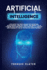 Artificial Intelligence: Dive Into the Deep Insight of Artificial Intelligence. Find Out About the Impact of Ai Coming Into Our Daily Lives and How to...and Dominate the Ai System as Human Beings