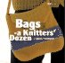 Bags: a Knitters Dozen