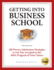 Getting Into Business School: 100 Proven Admissions Strategies to Get You Accepted at the Mba Program of Your Choice