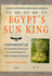Egypt's Sun King: Amenhotep III-an Intimate Chronicle of Ancient Egypt's Most Glorious Pharaoh