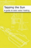 Tapping the Sun: a Guide to Solar Water Heating: a Solar Water Heating Guide