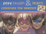Play, Laugh & Learn: Celebrate the Seasons: an Easy-to-Follow Stand-Up Guide to Dozens of Fun and Stimulating Projects