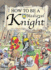 How to Be a Medieval Knight (How to Be)