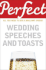 Perfect Wedding Speeches and Toasts: All You Need to Give a Brilliant Speech (Perfect Series)