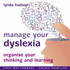 Manage Your Dyslexia: Organize Your Thinking and Learning-First Way Forward / Unlock Your Life