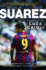 Suarez-2016 Updated Edition: the Extraordinary Story Behind Football's Most Explosive Talent
