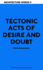 Architecture Words 9-Tectonic Acts of Desire and Doubt