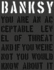 Banksy. : You Are an Acceptable Level of Threat