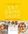 Eat Drink Shine: Inspiration From Our Kitchen: Gluten-Free and Paleo-Friendly Recipes By the Blissful Sisters