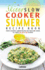 The Skinny Slow Cooker Summer Recipe Book: Fresh & Seasonal Summer Recipes for Your Slow Cooker. All Under 300, 400 and 500 Calories