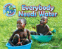 Everybody Needs Water My World Your World