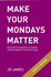 Make Your Mondays Matter: Discover the Secrets to Propel Your Business to the Next Level