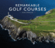 Remarkable Golf Courses: an Illustrated Guide to the Worlds Most Stunning Golf Courses