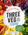 Three Veg and Meat: More Veg, Less Meat, Flip the Balance on Your Plate-120+ Family Favourite Recipes, Made Healthy (Paperback Or Softback)