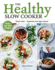 Healthy Slow Cooker: Loads of Veg; Smart Carbs; Vegetarian and Vegan Choices; Prep, Set and Forget