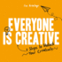 Everyone is Creative: Seven Easy Steps to Unlock Your Creativity