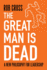 The Great Man is Dead: a New Philosophy for Leadership