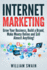 Internet Marketing Grow Your Business, Build a Brand, Make Money Online and Sell Almost Anything