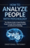 How to Analyze People With Psychology: the Ultimate Guide to Speed Reading People Through Body Language Analysis and Behavioral Psychology
