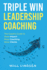 Triple Win Leadership Coaching: The Coach's Guide to More Impact, More Coaching, and More Clients
