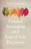 Funeral Arranging and End-of-Life Decisions: A Step-by-Step Guide