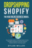 Dropshipping Shopify: the New Online Business Model. the Complete Guide to Creating Passive Income Through E-Commerce. Get Your Financial Fr